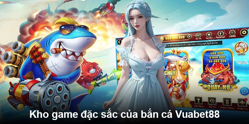 Kho game đặc sắc của bắn cá Vuabet88