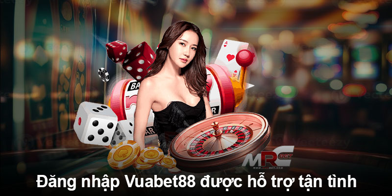 Đăng nhập Vuabet88 được hỗ trợ tận tình