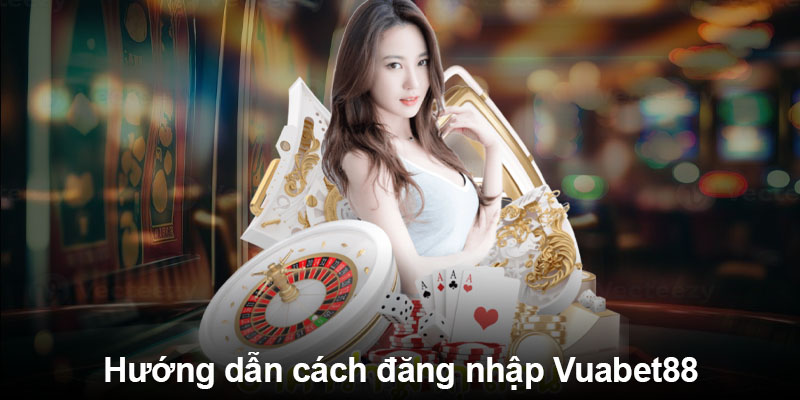 Hướng dẫn cách đăng nhập Vuabet88