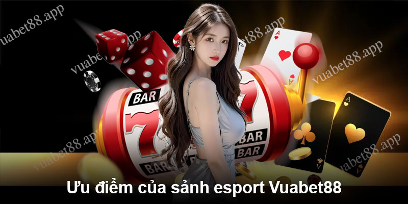 Ưu điểm của sảnh esport Vuabet88