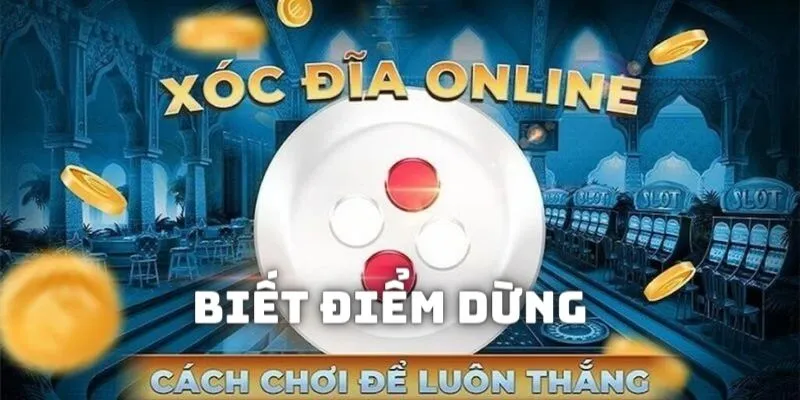 Phải biết điểm dừng khi chơi xóc đĩa online Vuabet88