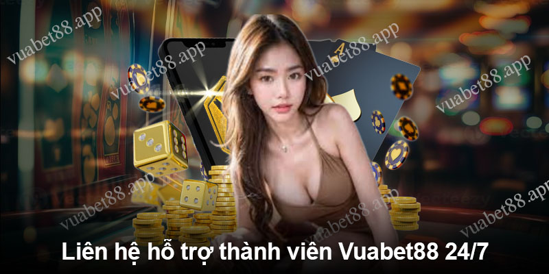 Liên hệ hỗ trợ thành viên Vuabet88 24/7