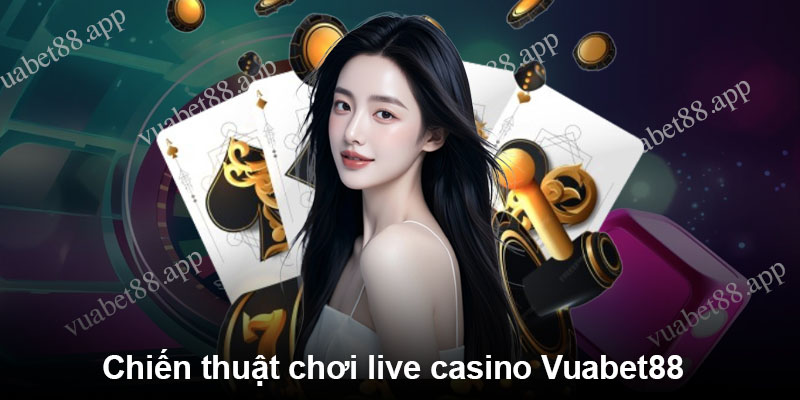 Chiến thuật chơi live casino Vuabet88 hiệu quả