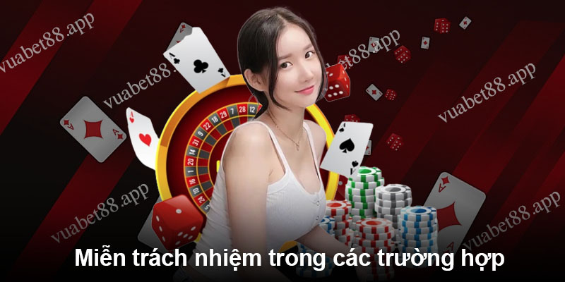 Miễn trách nhiệm trong các trường hợp