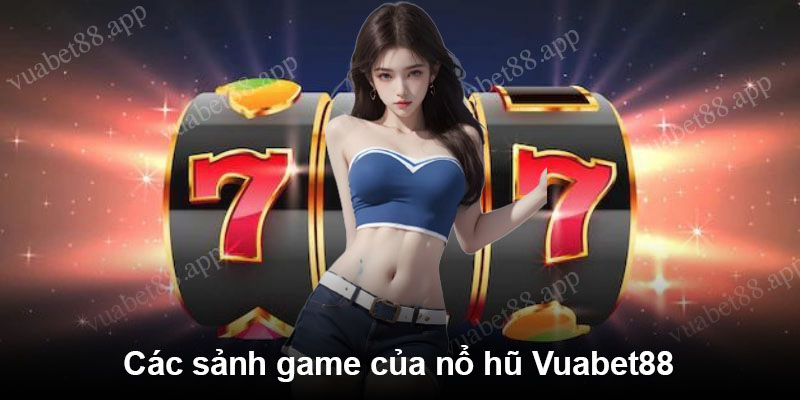 Các sảnh game của nổ hũ Vuabet88