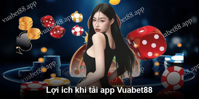 Lợi ích khi tải app Vuabet88