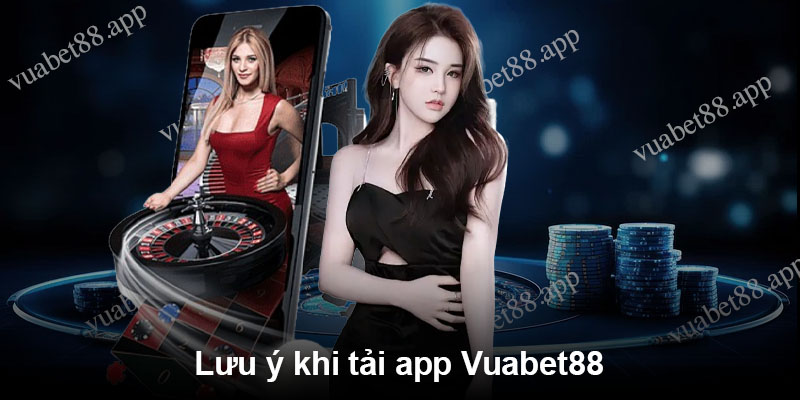 Lưu ý khi tải app Vuabet88