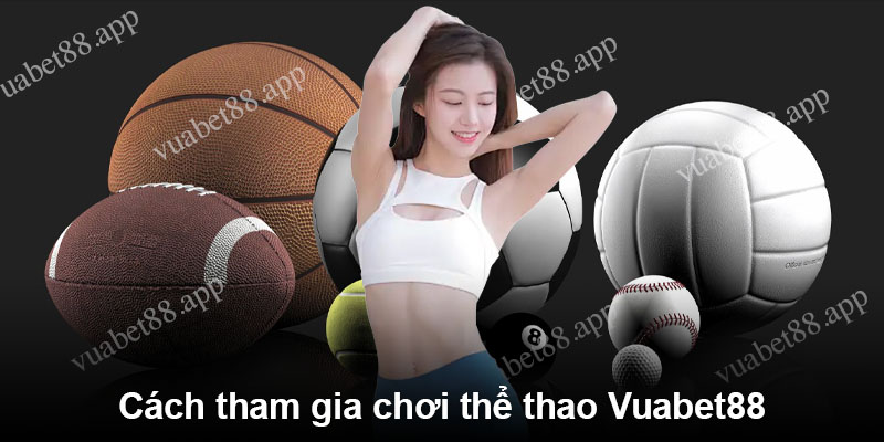 Cách tham gia chơi thể thao Vuabet88