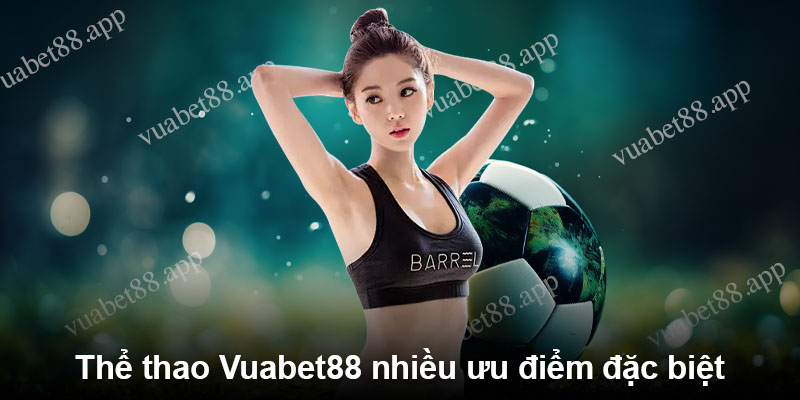 Thể thao Vuabet88 nhiều ưu điểm đặc biệt