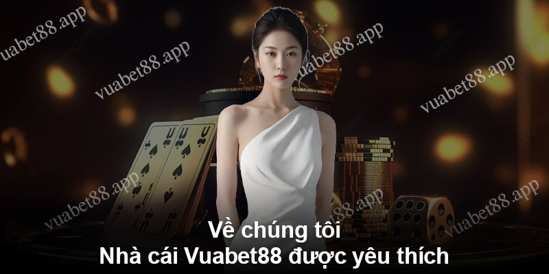 Về chúng tôi - Nhà cái Vuabet88 được yêu thích