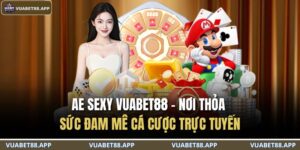 AE Sexy VUABET88 – Nơi Thỏa Sức Đam Mê Cá Cược Trực Tuyến 5 AE Sexy VUABET88