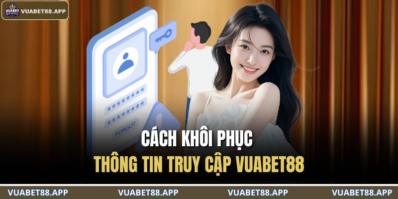 Cách khôi phục thông tin truy cập VUABET88