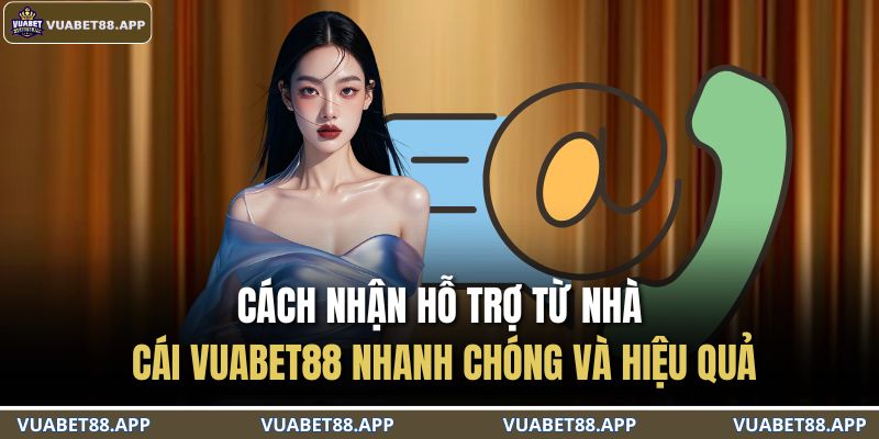 cách nhận hỗ trợ từ nhà cái
