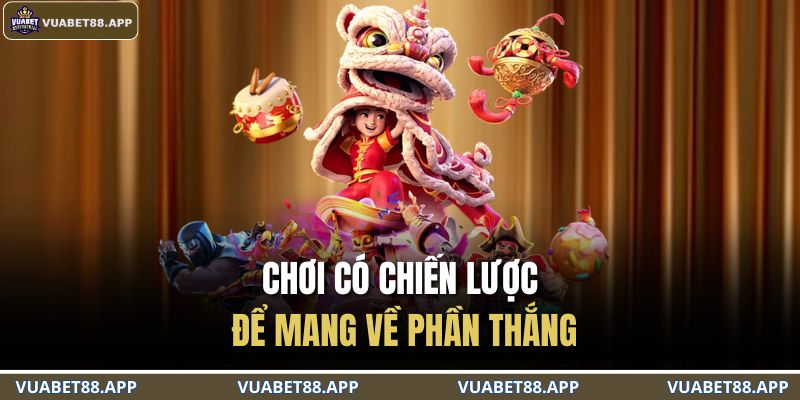 Chơi có chiến lược để mang về phần thắng