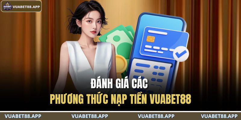 Đánh giá các phương thức nạp tiền VUABET88