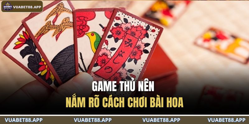 Game thủ nên nắm rõ cách chơi bài hoa
