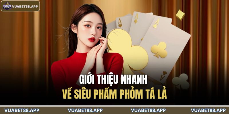 Giới thiệu nhanh về siêu phẩm phỏm tá lả