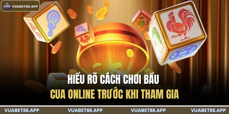 Hiểu rõ cách chơi bầu cua online trước khi tham gia