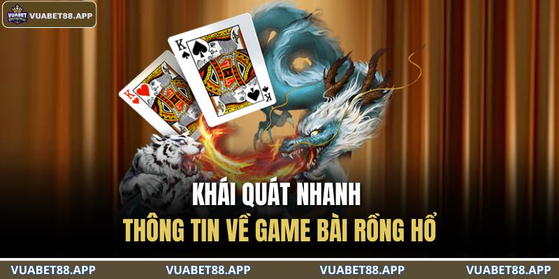 Khái quát nhanh thông tin về game bài Rồng Hổ
