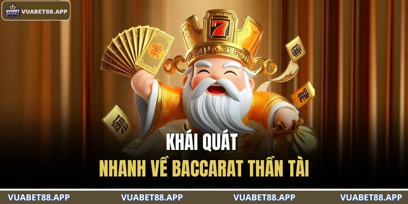 Khái quát nhanh về Baccarat Thần Tài