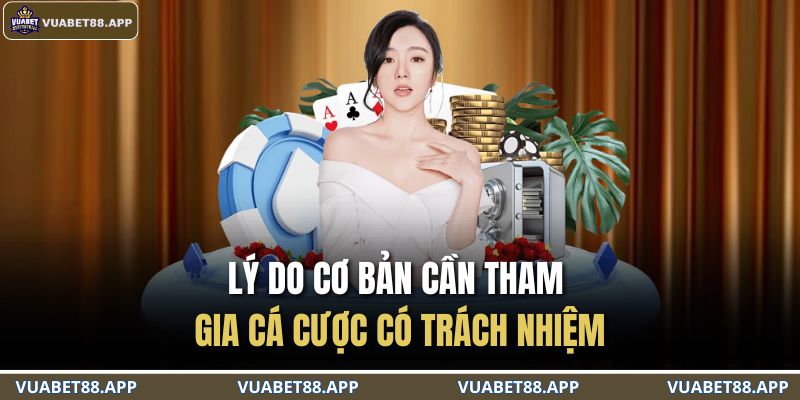 Cá Cược Có Trách Nhiệm 1 Lý do cơ bản cần tham gia cá cược có trách nhiệm
