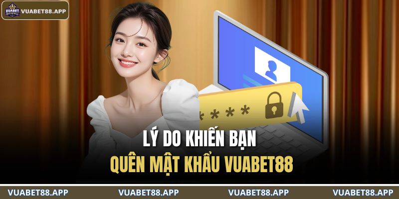 Lý do khiến bạn quên mật khẩu VUABET88