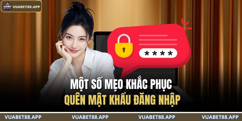 Một số mẹo khắc phục quên mật khẩu đăng nhập