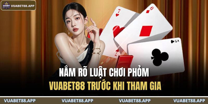 Phỏm VUABET88 – Thách Thức Trí Tuệ, Nhận Thưởng Liền Tay 3 Nắm rõ luật chơi Phỏm VUABET88 trước khi tham gia