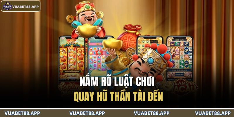 Nắm rõ luật chơi quay hũ Thần tài đến