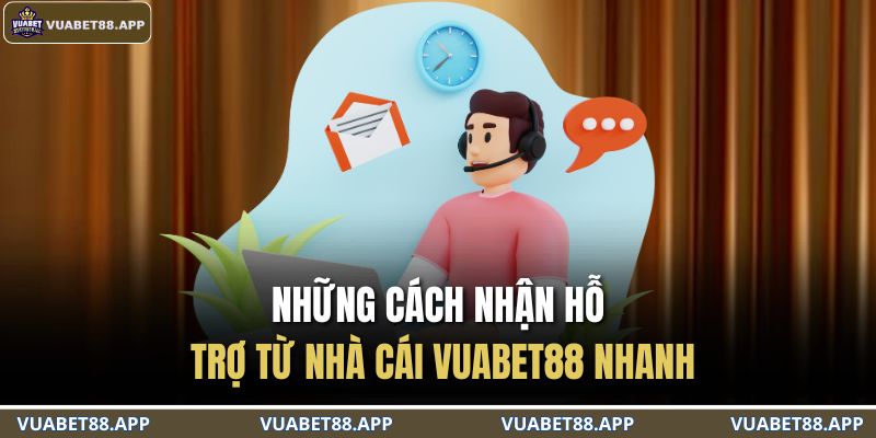 Những cách nhận hỗ trợ từ nhà cái VUABET88 nhanh