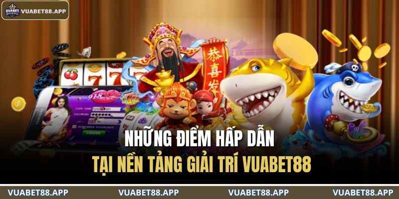 Trang chủ 25 Những điểm hấp dẫn tại nền tảng giải trí VUABET88