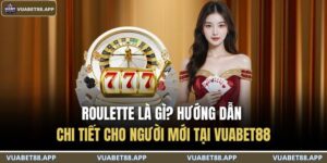 Roulette Là Gì? Hướng Dẫn Chi Tiết Cho Người Mới Tại VUABET88 2 roulette là gì