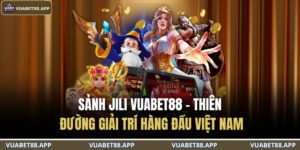 Sảnh JILI VUABET88 – Thiên Đường Giải Trí Hàng Đầu Việt Nam 9 sảnh JILI VUABET88