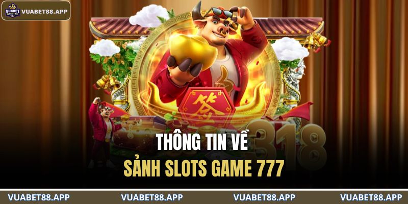 Thông tin về sảnh Slots game 777