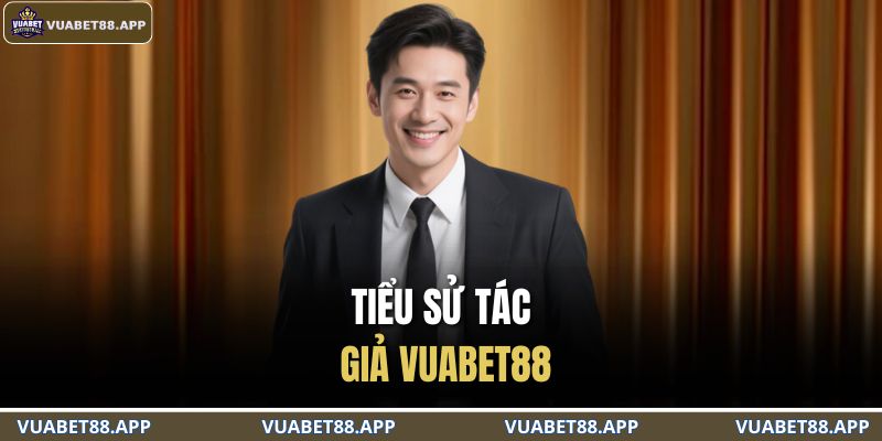 Tác Giả VUABET88 1 Tiểu sử tác giả VUABET88