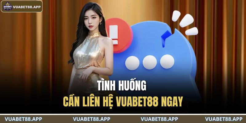 Phương Thức Liên Hệ VUABET88 2 Tình huống cần liên hệ VUABET88 ngay