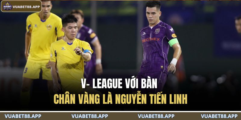 V- League với bàn chân vàng là Nguyễn Tiến Linh